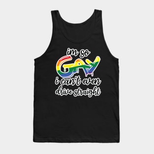 i'm so gay i can't even drive straight Tank Top